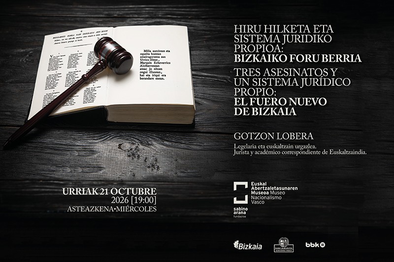 Euskal Abertzaletasunaren Museoa. Hiru hilketa eta berezko sistema juridiko bat: Bizkaiko Foru Berria